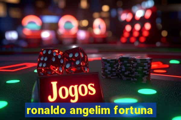 ronaldo angelim fortuna